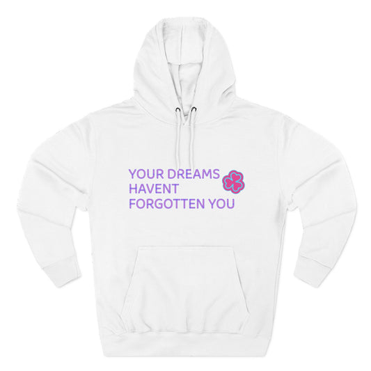 Your Dreams Haven’t Forgotten You Three-Panel Fleece Hoodie - snazzymerch