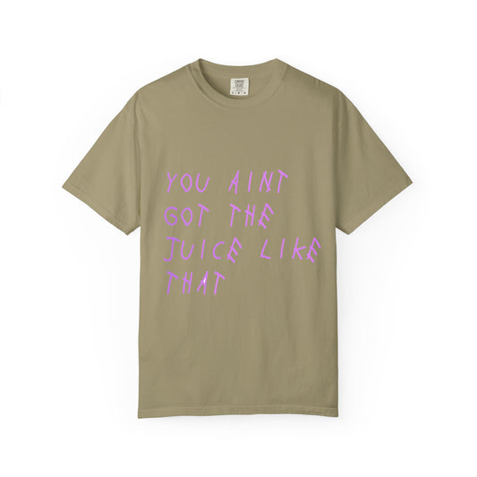 Juice Like That Quote Dyed Tshirt Printify