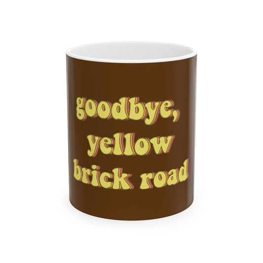 Goodbye, Yellow Brick Road Ceramic Mug, (11oz, 15oz) - snazzymerch