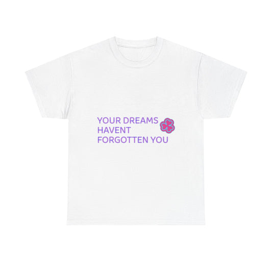 Your Dreams Haven’t Forgotten You Unisex Heavy Cotton Tee - snazzymerch