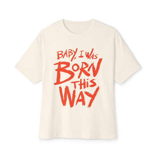 Born This Way Statement-Unisex Oversized Tee Printify