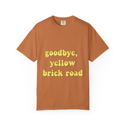 Goodbye, Yellow Brick Road Unisex Garment-Dyed T-shirt - snazzymerch