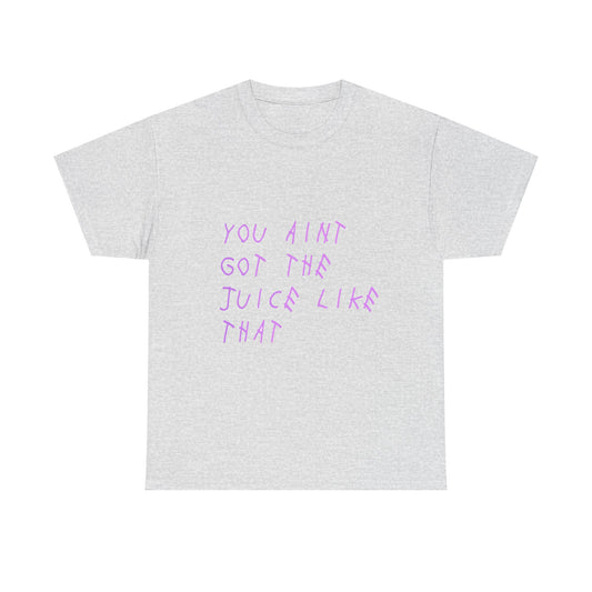 Juice Like That Quote Heavy Cotton Tee Printify