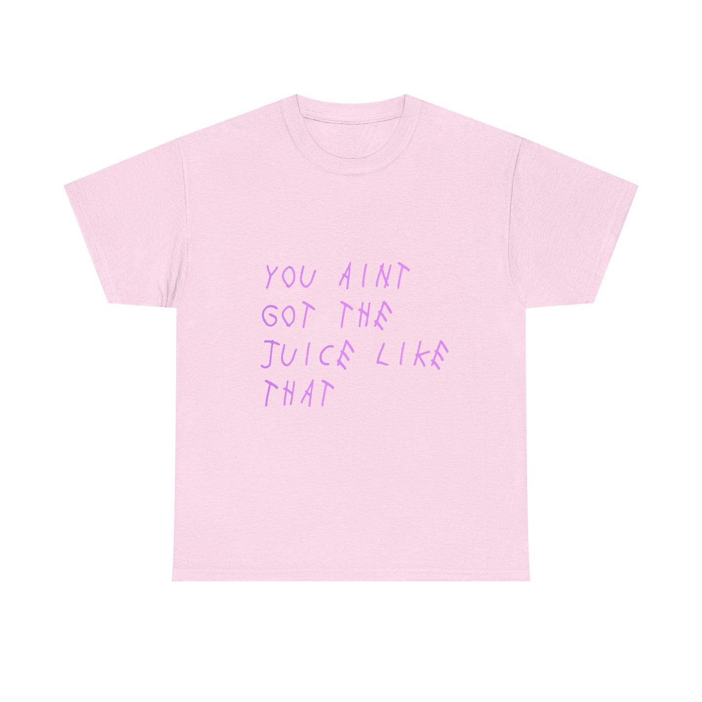 Juice Like That Quote Heavy Cotton Tee Printify