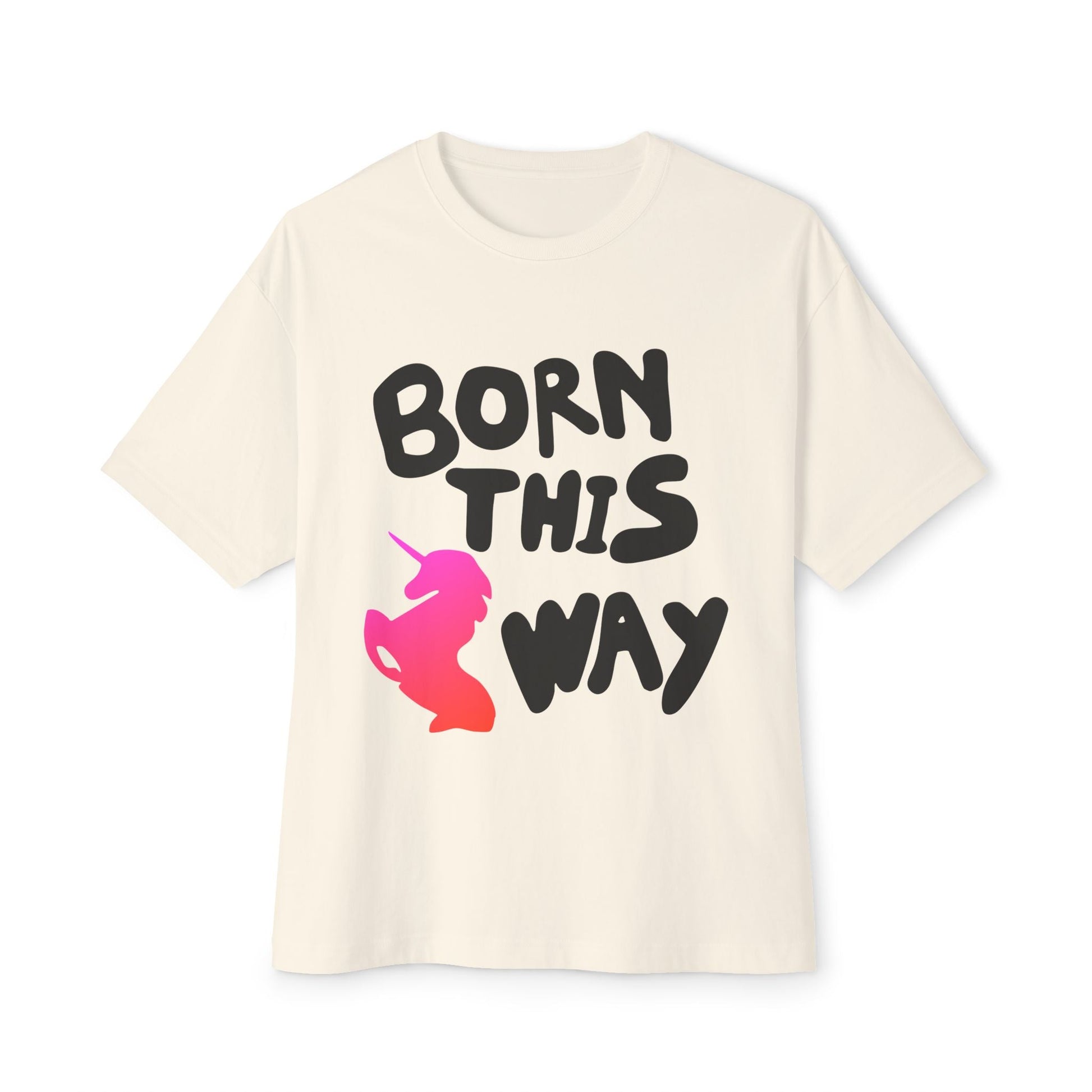 Born This Way Unicorn-Unisex Oversized Tee Printify