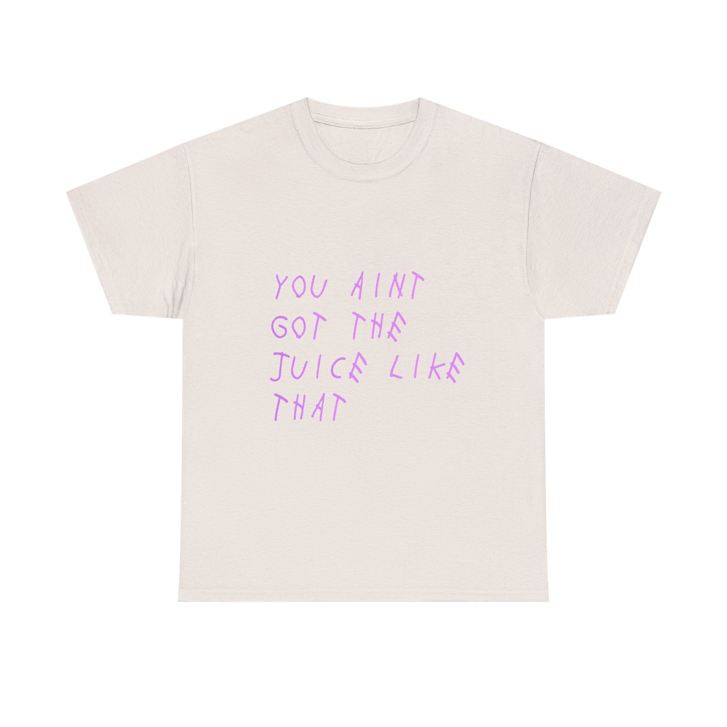Juice Like That Quote Heavy Cotton Tee Printify