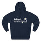 I Don’t Understand Three-Panel Fleece Hoodie - snazzymerch
