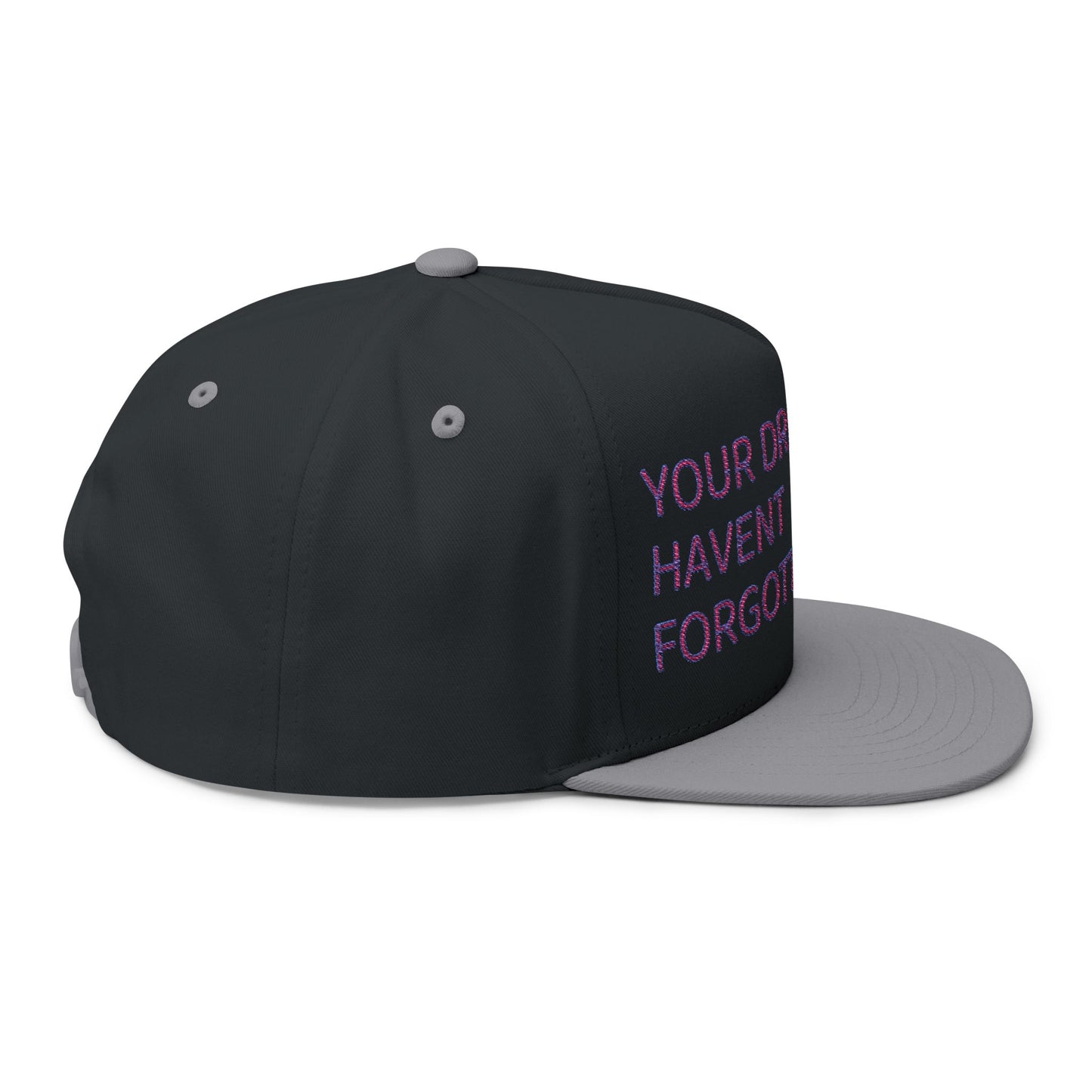 Your Dreams Haven’t Forgotten You Flat Bill Cap (Embroidery) - snazzymerch