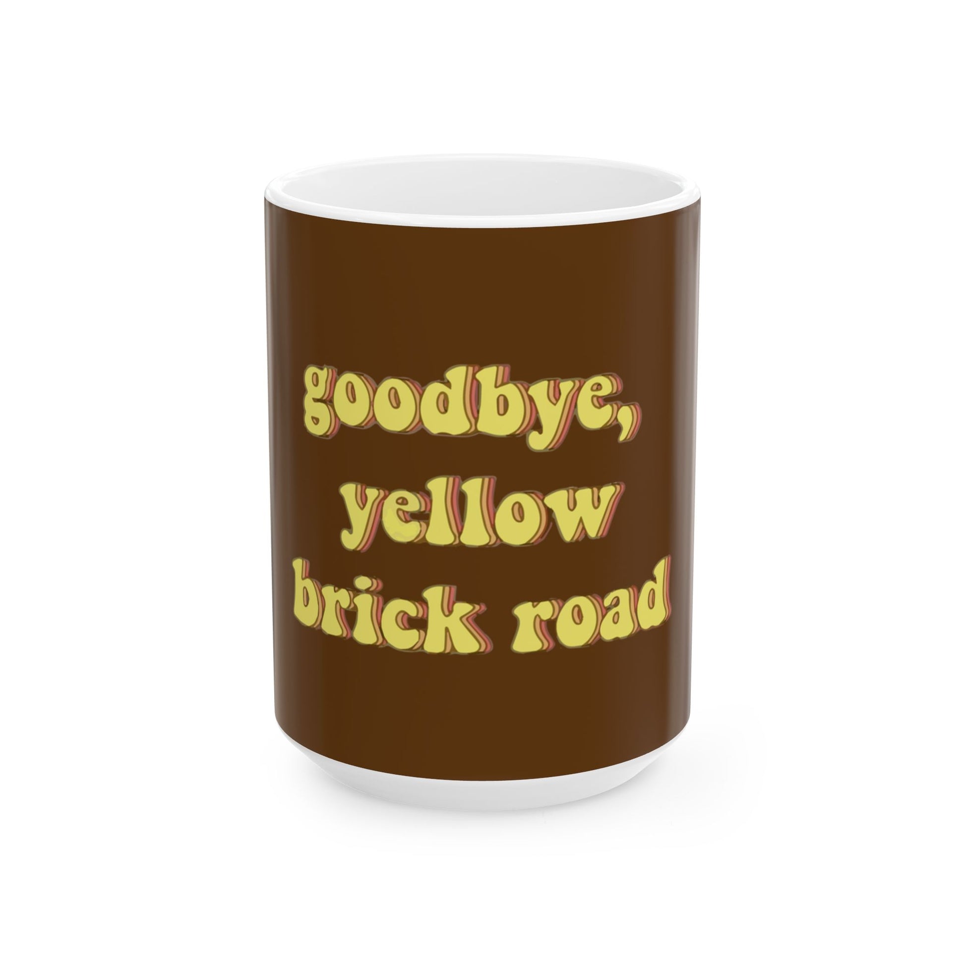 Goodbye, Yellow Brick Road Ceramic Mug, (11oz, 15oz) - snazzymerch