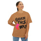 Born This Way Unicorn-Unisex Oversized Tee Printify