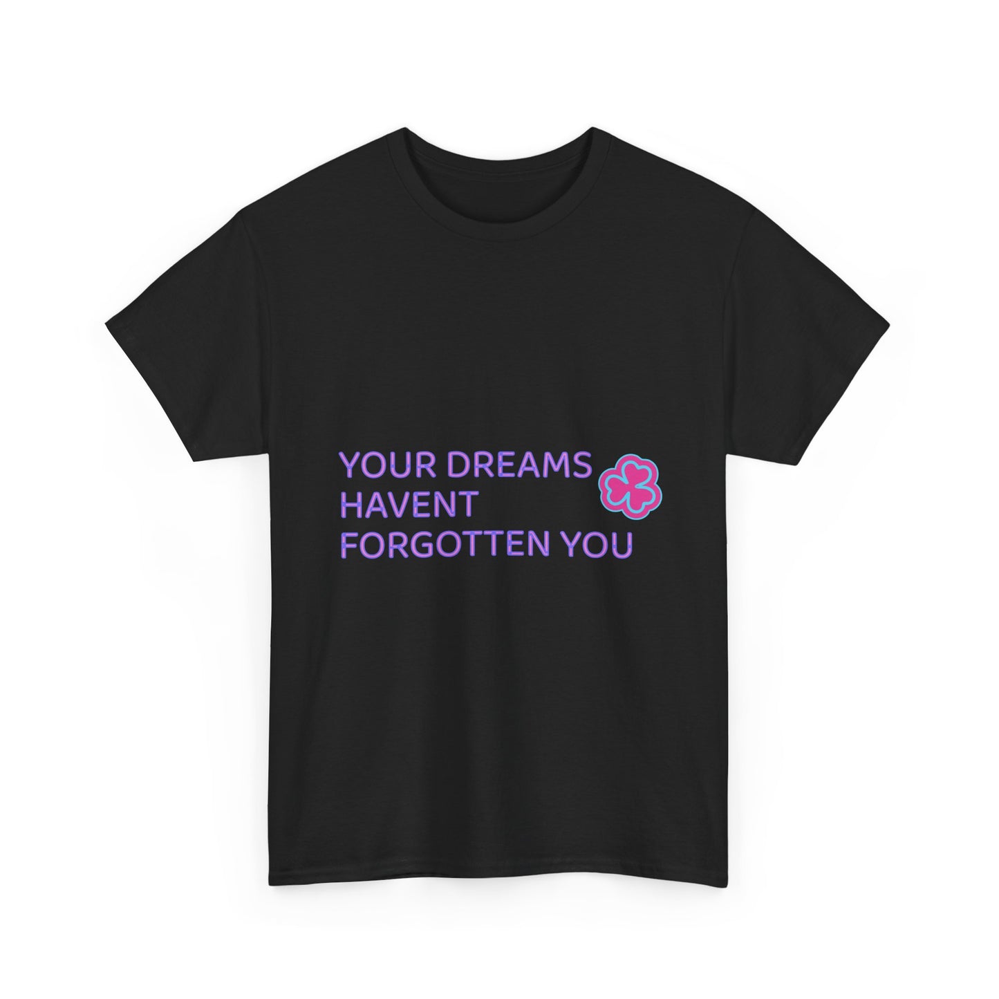 Your Dreams Haven’t Forgotten You Unisex Heavy Cotton Tee - snazzymerch