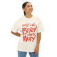 Born This Way Statement-Unisex Oversized Tee Printify