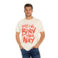Born This Way Statement-Unisex Dyed Tshirt Printify