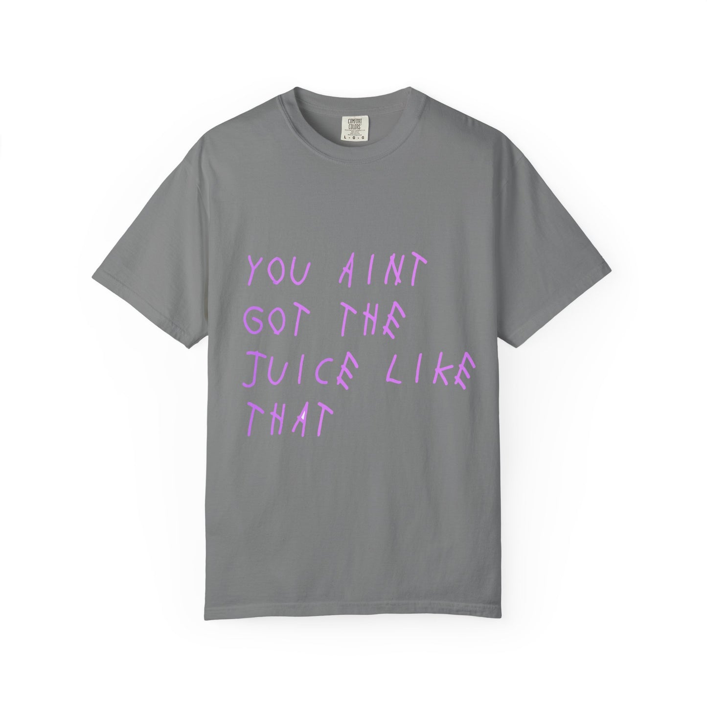 Juice Like That Quote Dyed Tshirt Printify