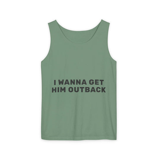 I Wanna Get Him Outback Bold-Dyed Tank Top Printify
