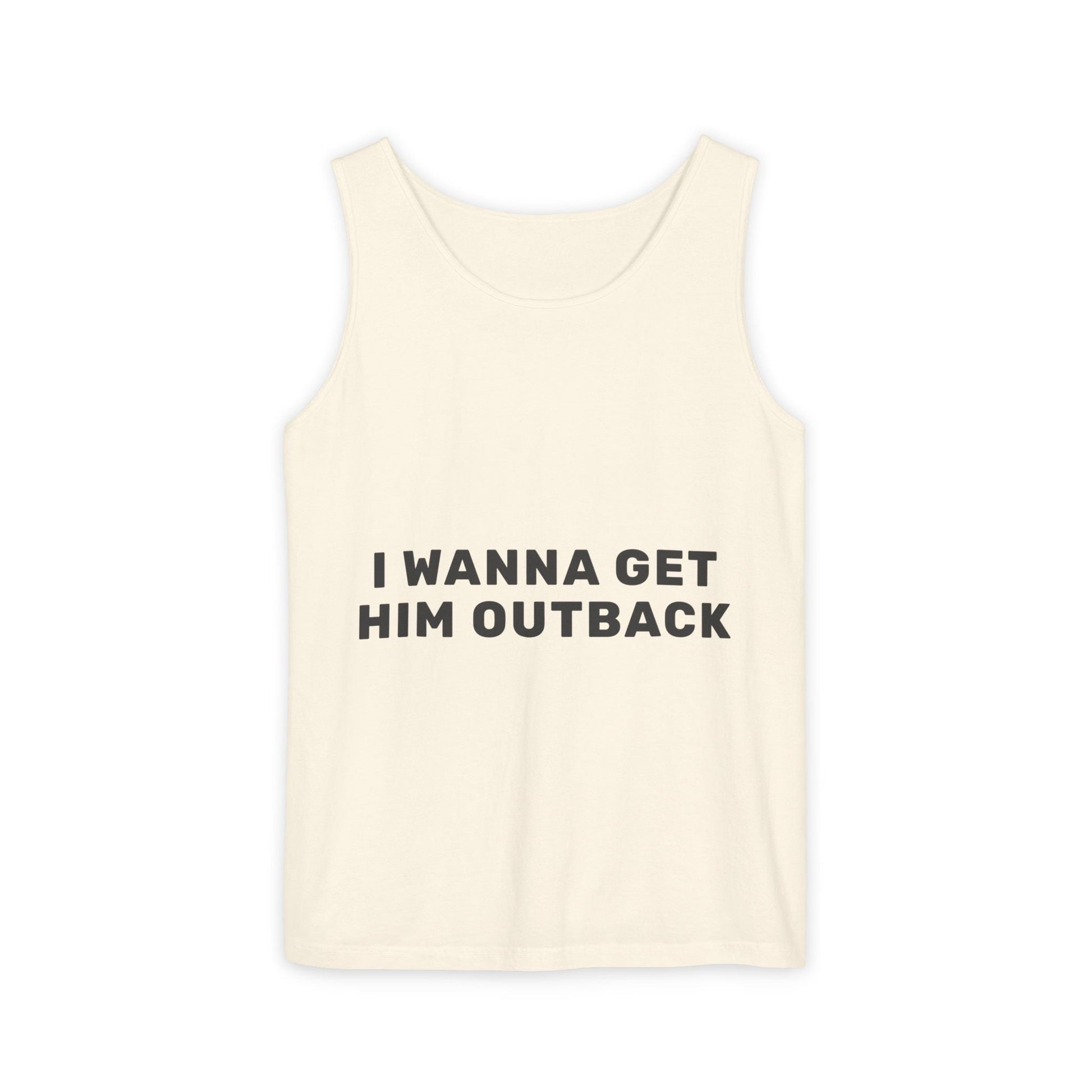 I Wanna Get Him Outback Bold-Dyed Tank Top Printify