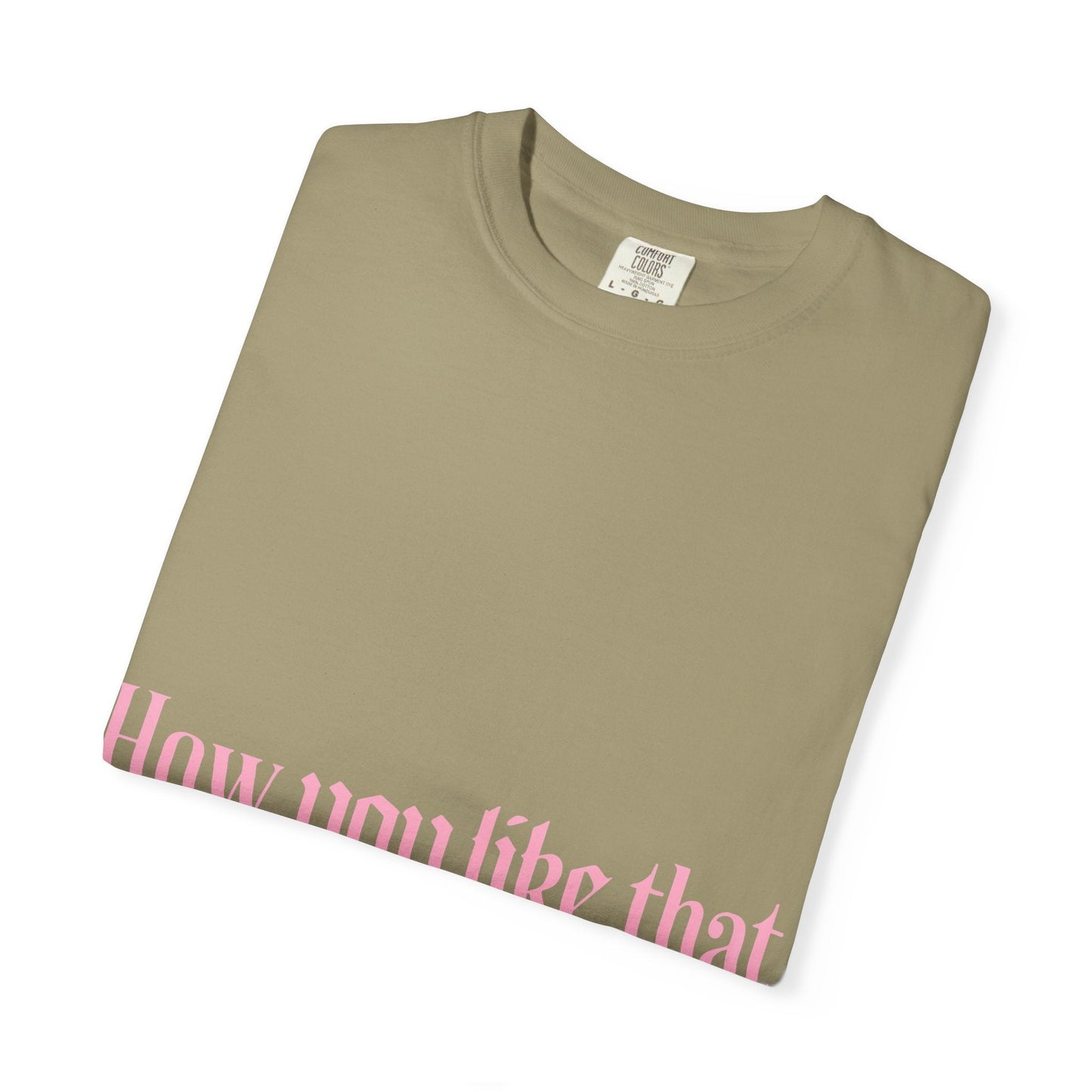 How You Like That Text – Dyed T-shirt Printify
