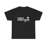 I Don’t Understand Unisex Heavy Cotton Tee - snazzymerch
