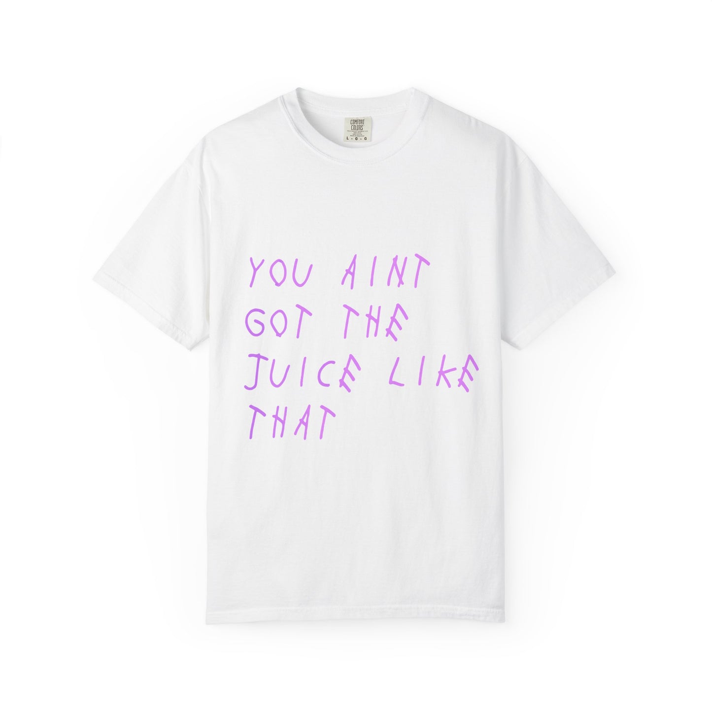 Juice Like That Quote Dyed Tshirt Printify