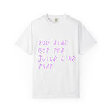 Juice Like That Quote Dyed Tshirt Printify