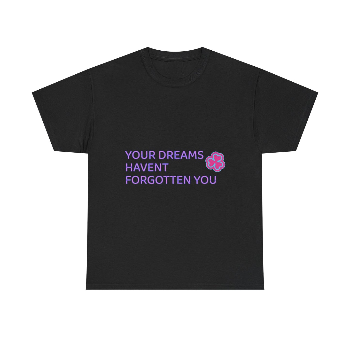 Your Dreams Haven’t Forgotten You Unisex Heavy Cotton Tee - snazzymerch
