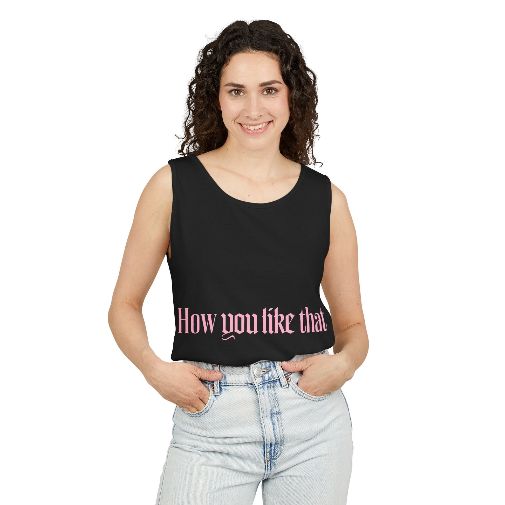 How You Like That Text – Dyed Tank Top Printify