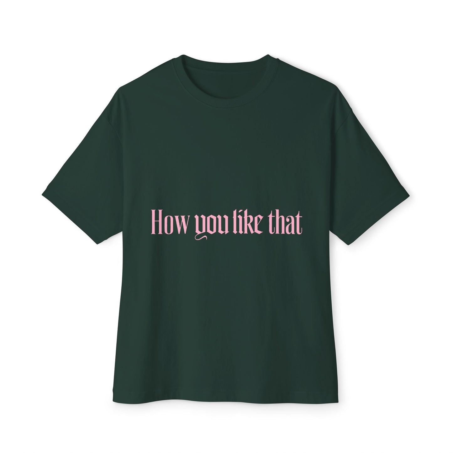 How You Like That Text – Oversized Boxy Tee Printify