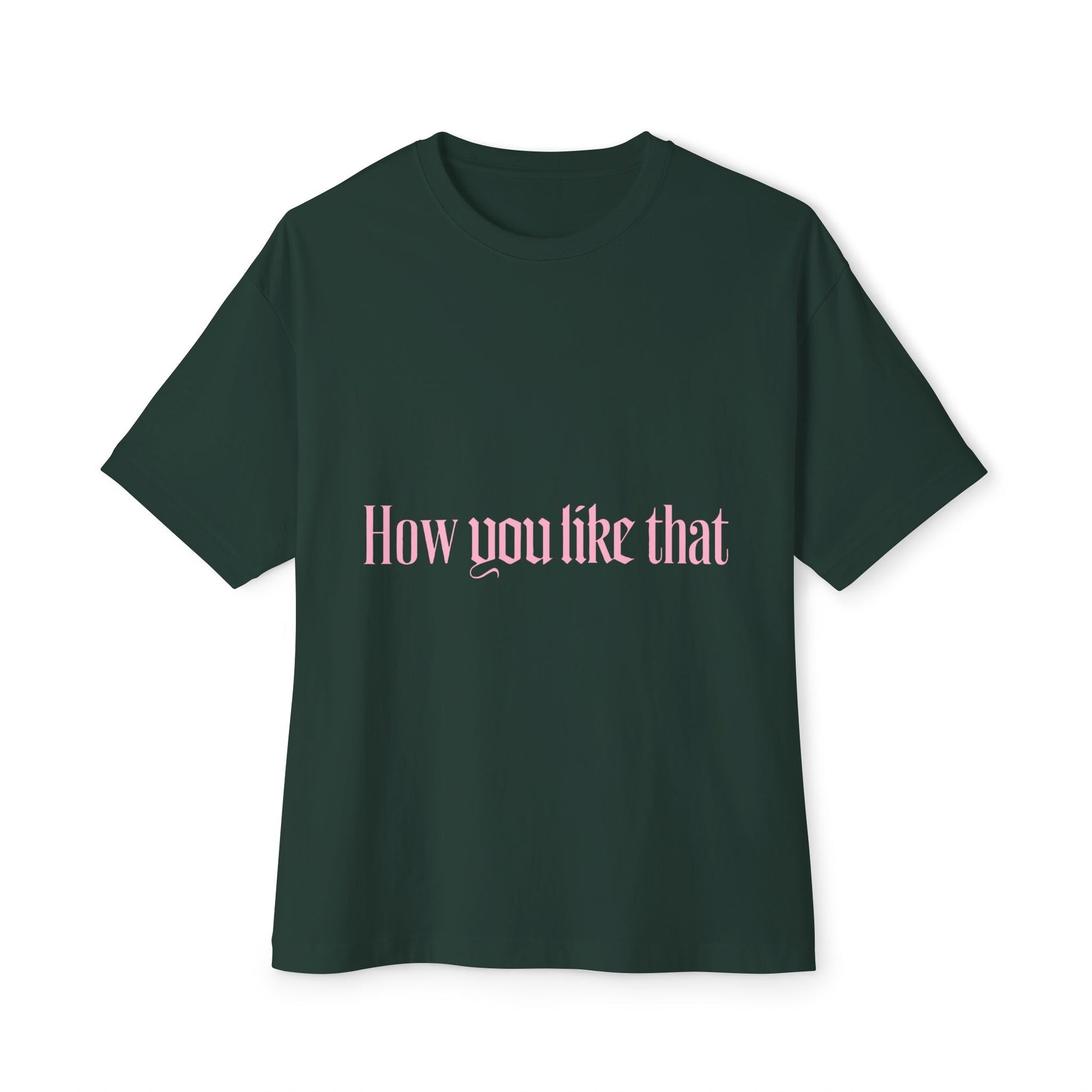 How You Like That Text – Oversized Boxy Tee Printify