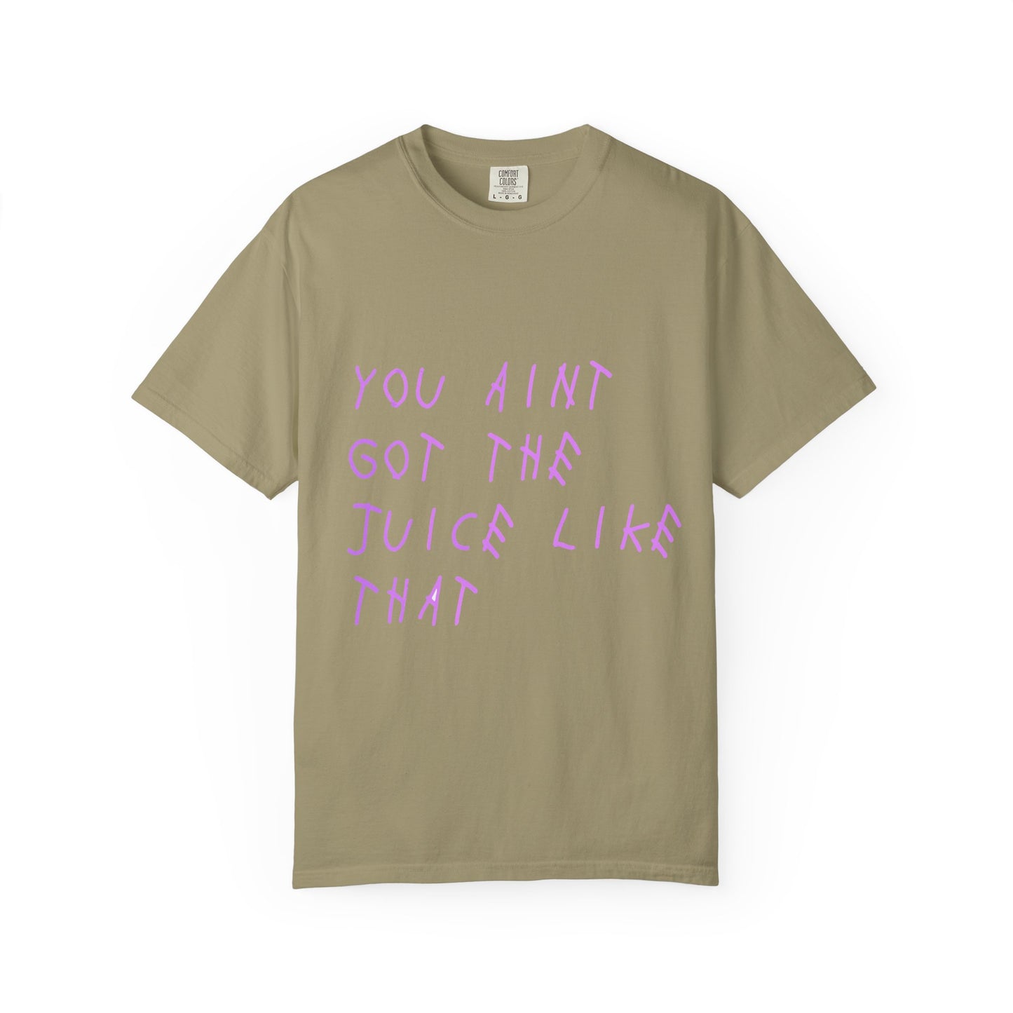 Juice Like That Quote Dyed Tshirt Printify