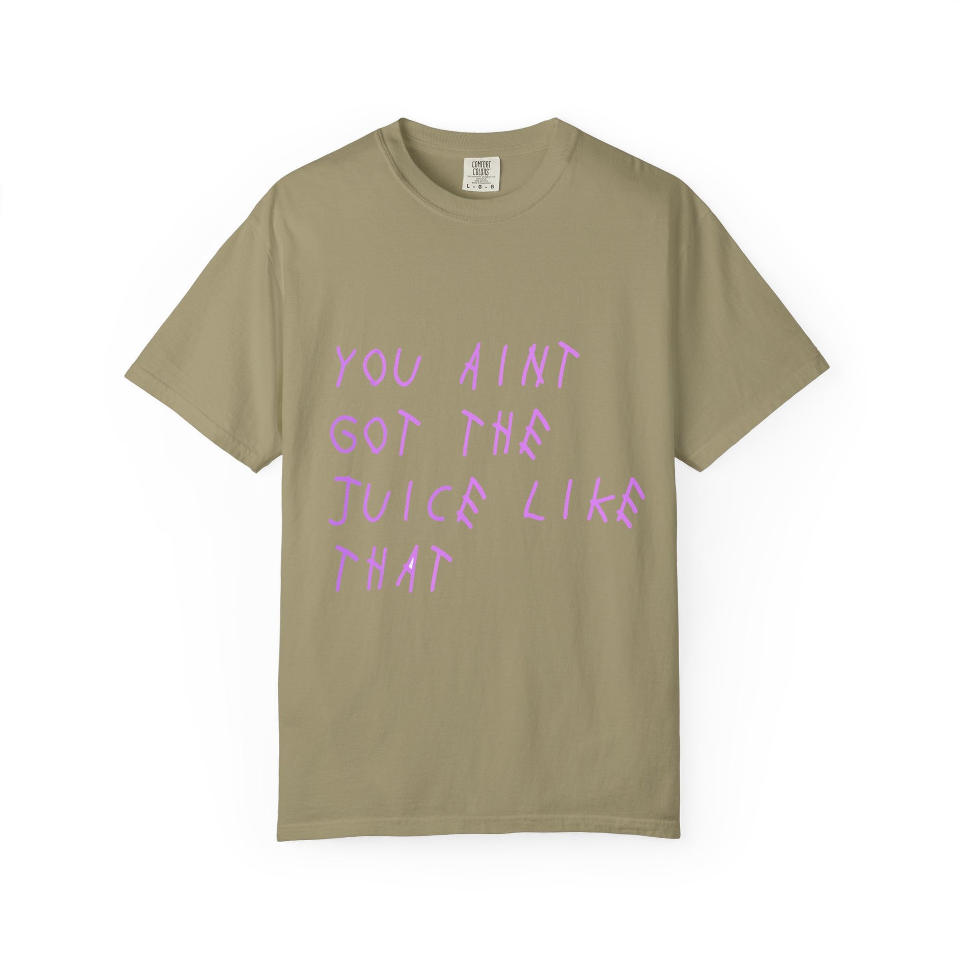 Juice Like That Quote Dyed Tshirt Printify