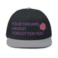 Your Dreams Haven’t Forgotten You Flat Bill Cap (Embroidery) - snazzymerch