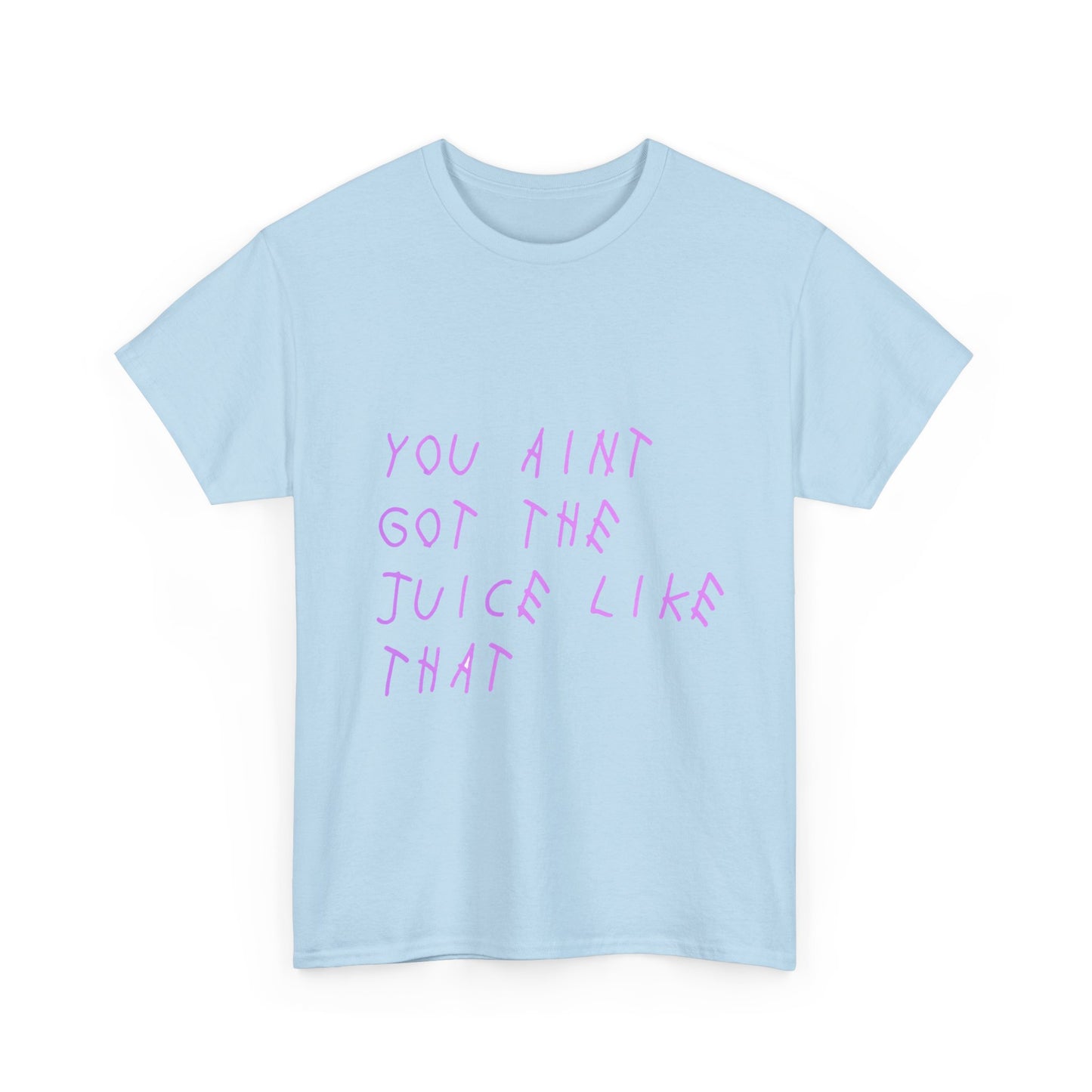 Juice Like That Quote Heavy Cotton Tee Printify