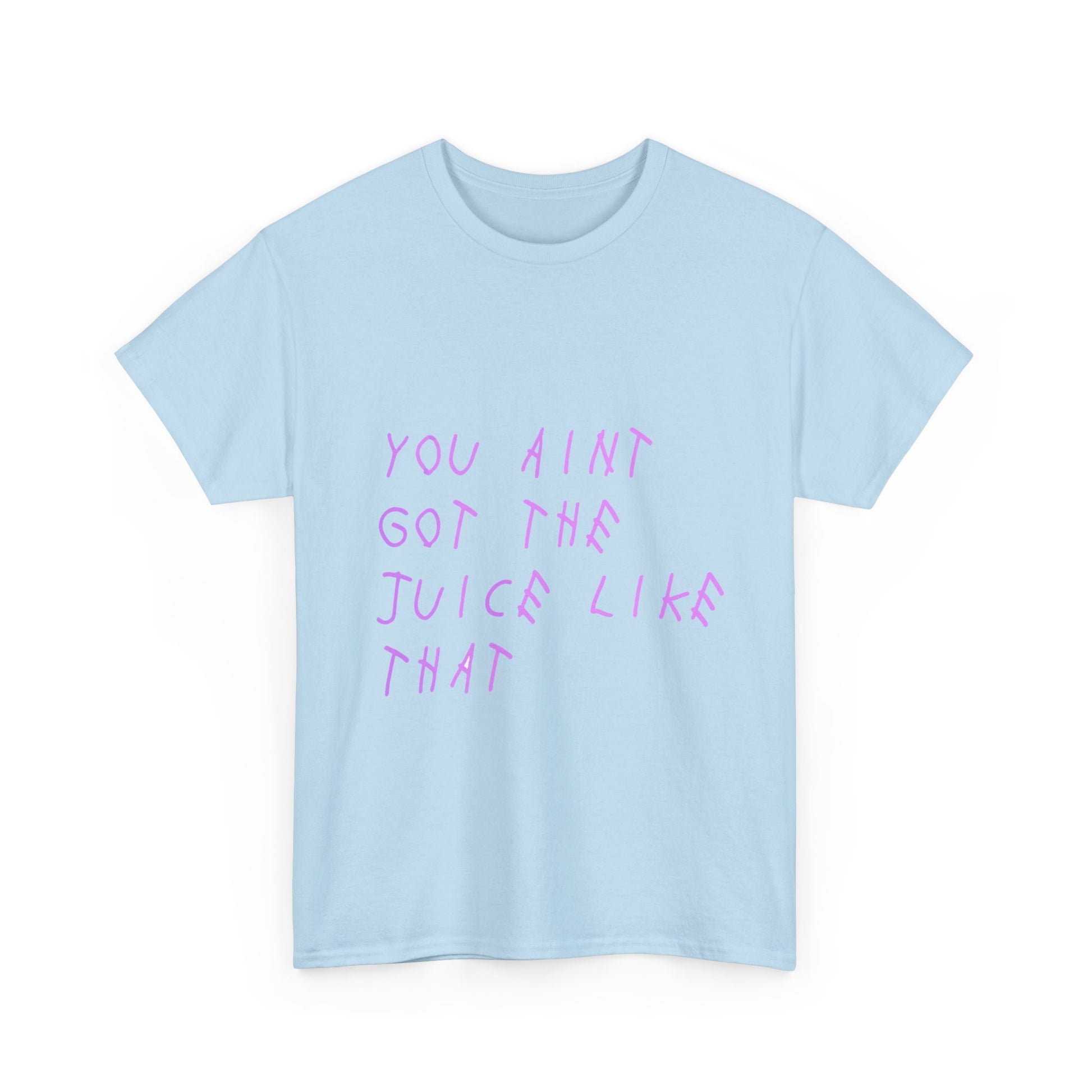 Juice Like That Quote Heavy Cotton Tee Printify