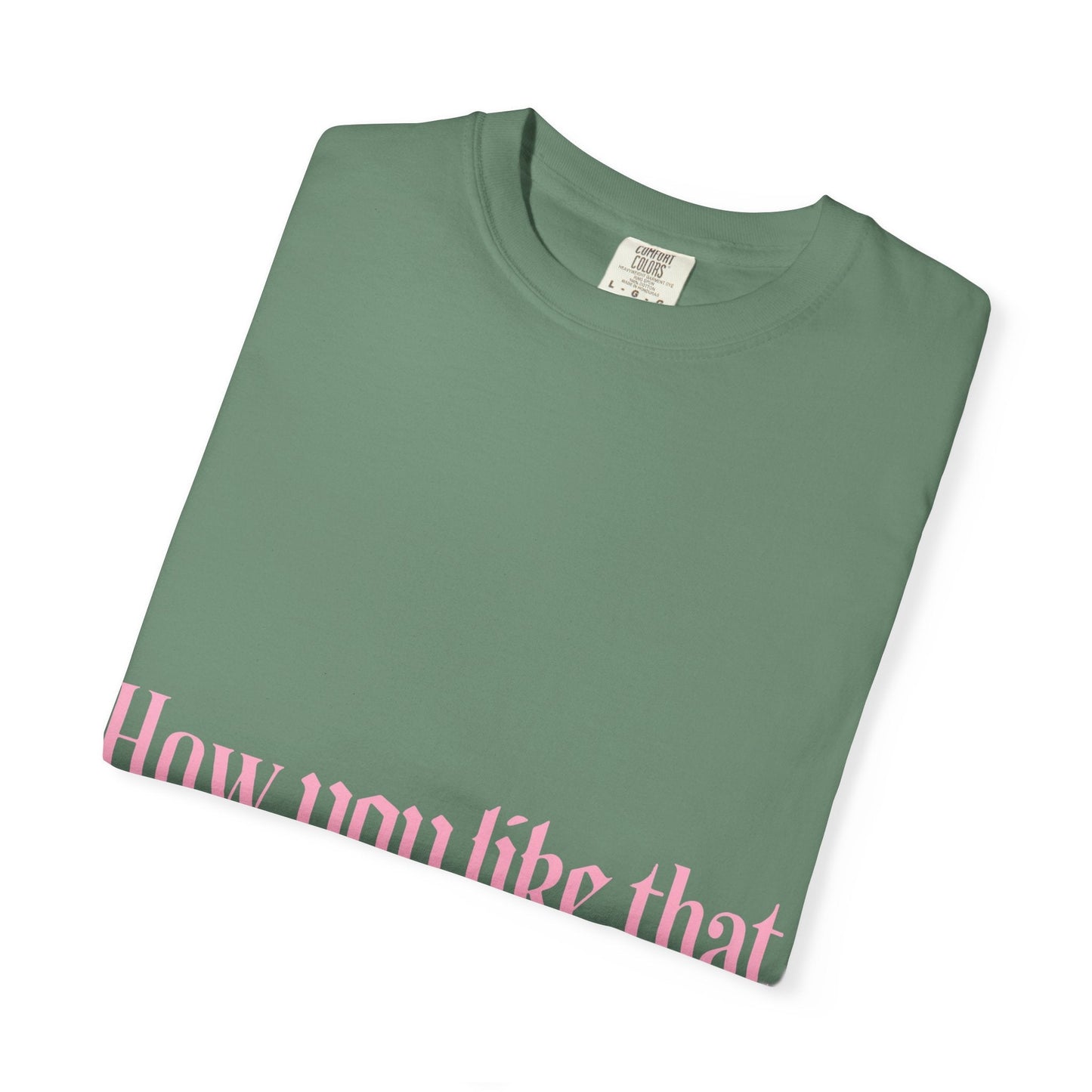 How You Like That Text – Dyed T-shirt Printify