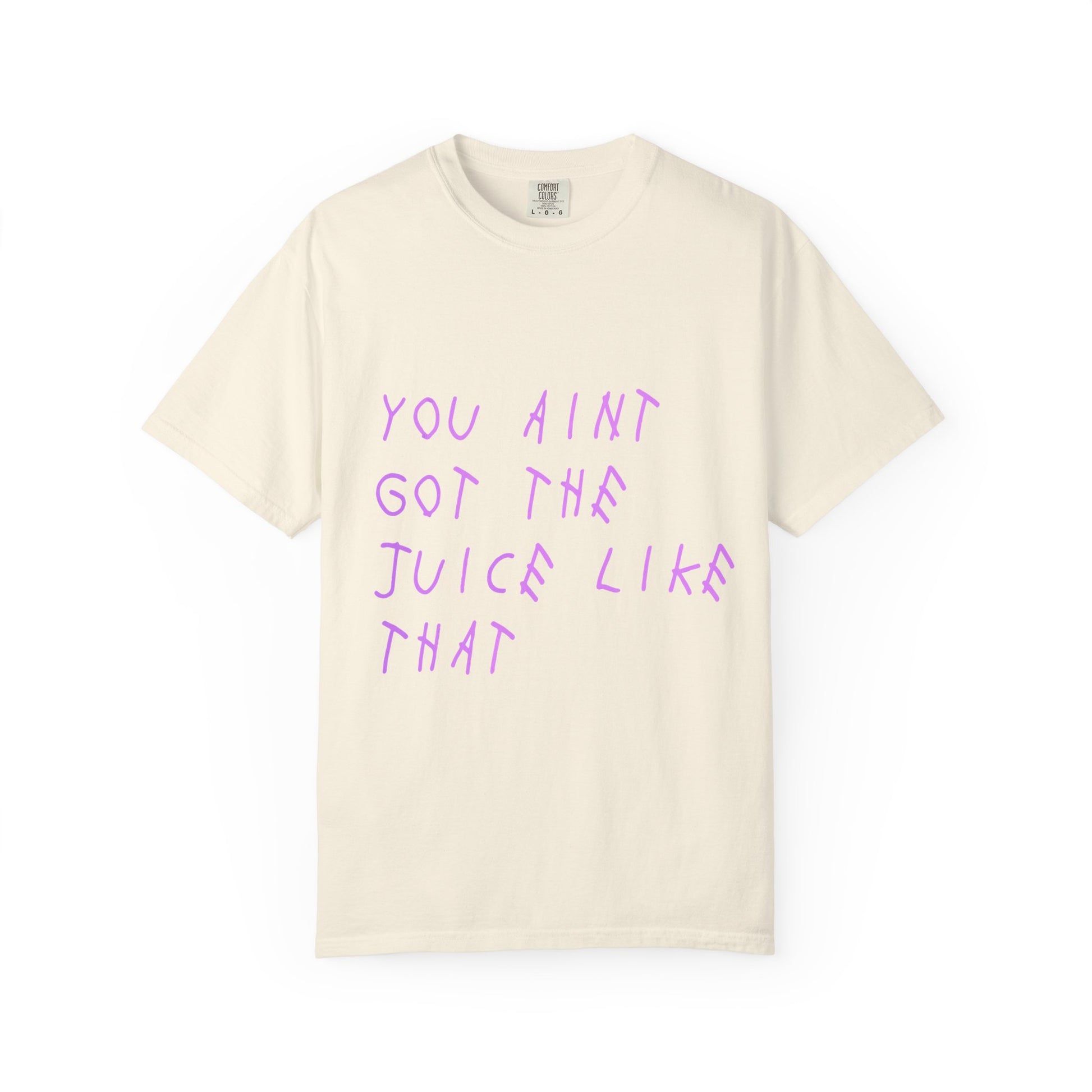 Juice Like That Quote Dyed Tshirt Printify
