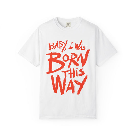 Born This Way Statement-Unisex Dyed Tshirt Printify