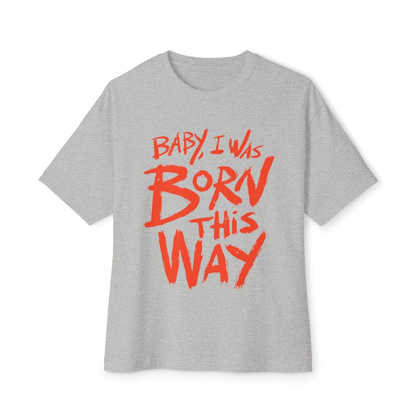Born This Way Statement-Unisex Oversized Tee Printify