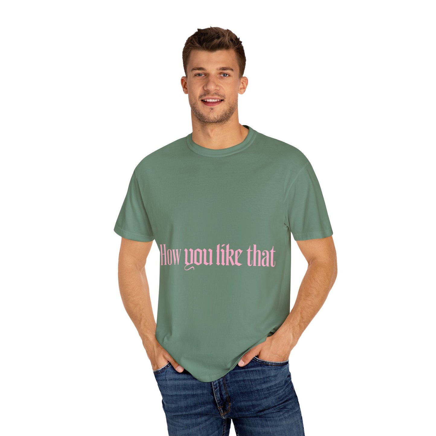 How You Like That Text – Dyed T-shirt Printify