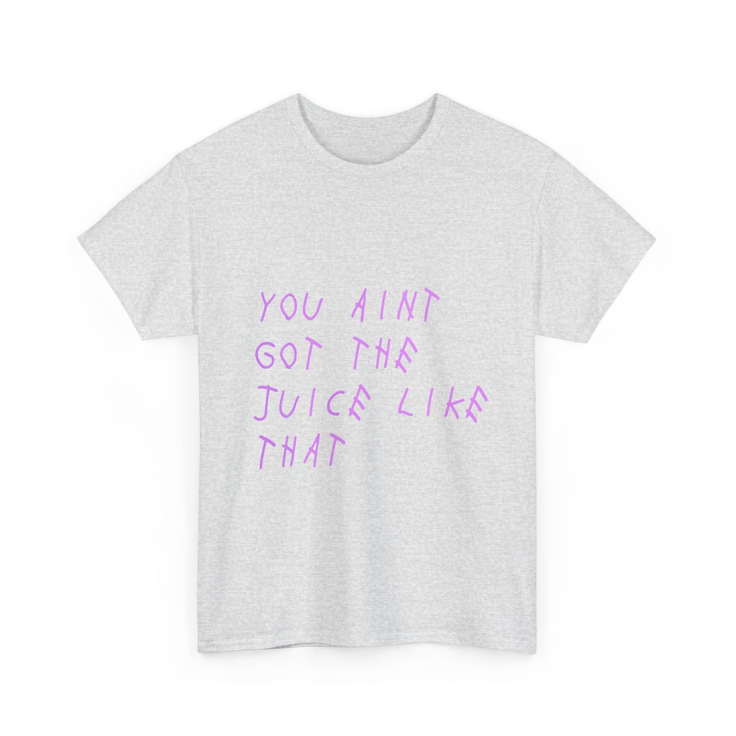 Juice Like That Quote Heavy Cotton Tee Printify