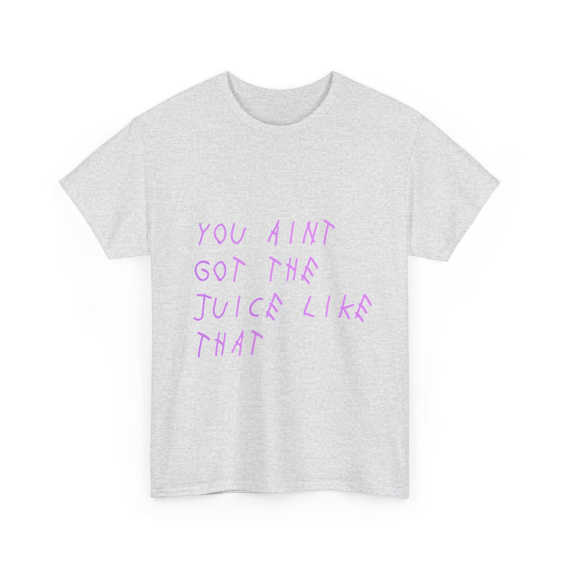Juice Like That Quote Heavy Cotton Tee Printify