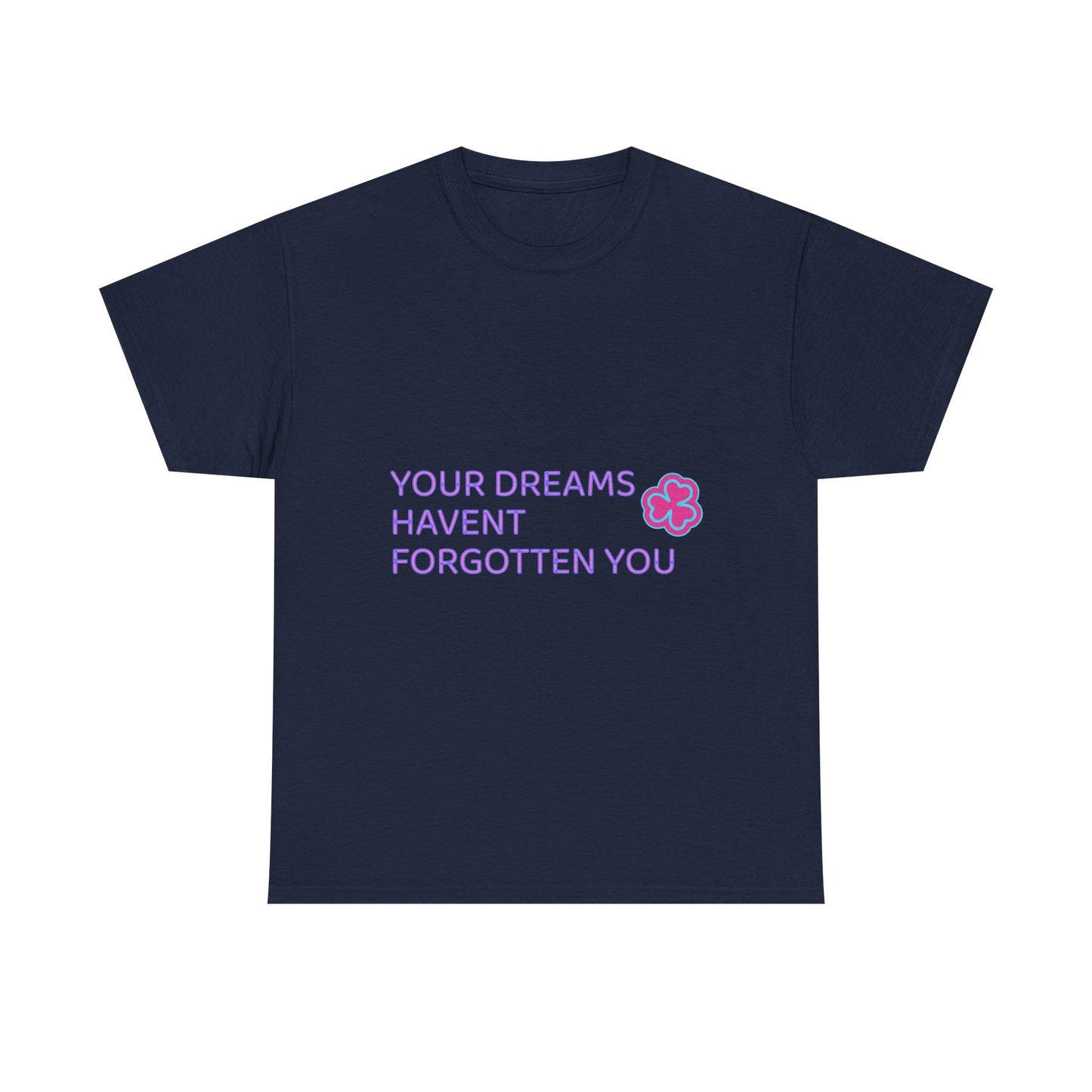 Your Dreams Haven’t Forgotten You Unisex Heavy Cotton Tee - snazzymerch