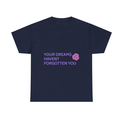 Your Dreams Haven’t Forgotten You Unisex Heavy Cotton Tee - snazzymerch
