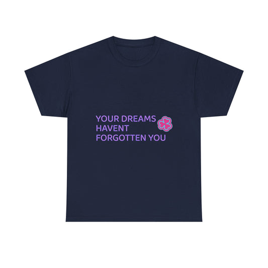 Your Dreams Haven’t Forgotten You Unisex Heavy Cotton Tee - snazzymerch