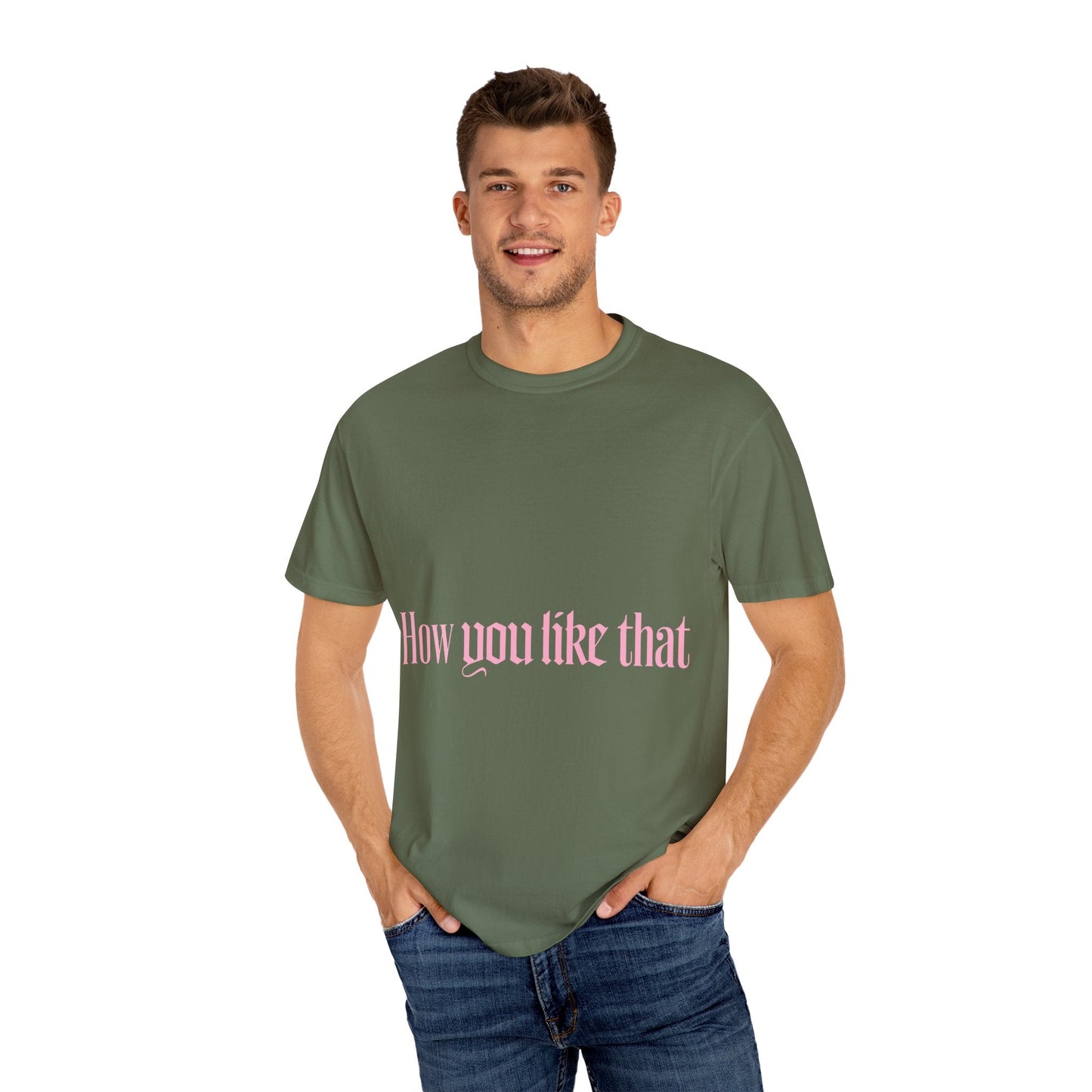 How You Like That Text – Dyed T-shirt Printify