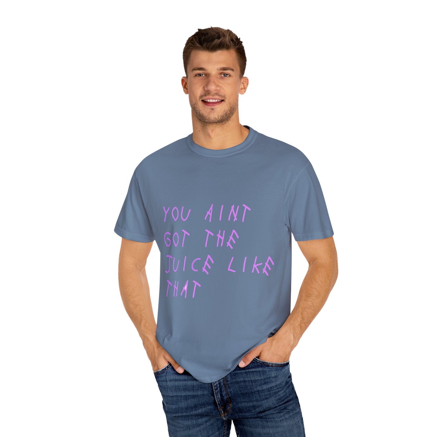 Juice Like That Quote Dyed Tshirt Printify