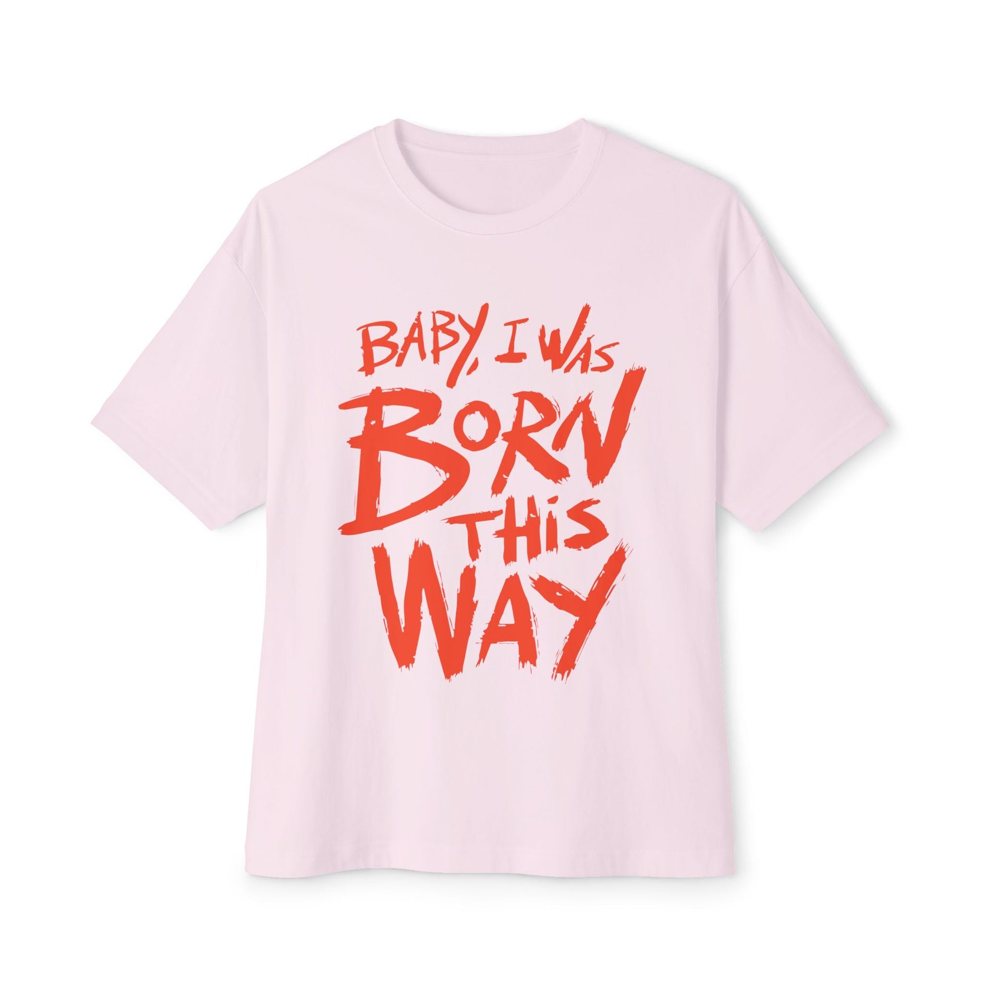 Born This Way Statement-Unisex Oversized Tee Printify