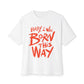 Born This Way Statement-Unisex Oversized Tee Printify