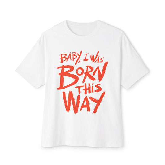 Born This Way Statement-Unisex Oversized Tee Printify