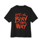 Born This Way Statement-Unisex Oversized Tee Printify