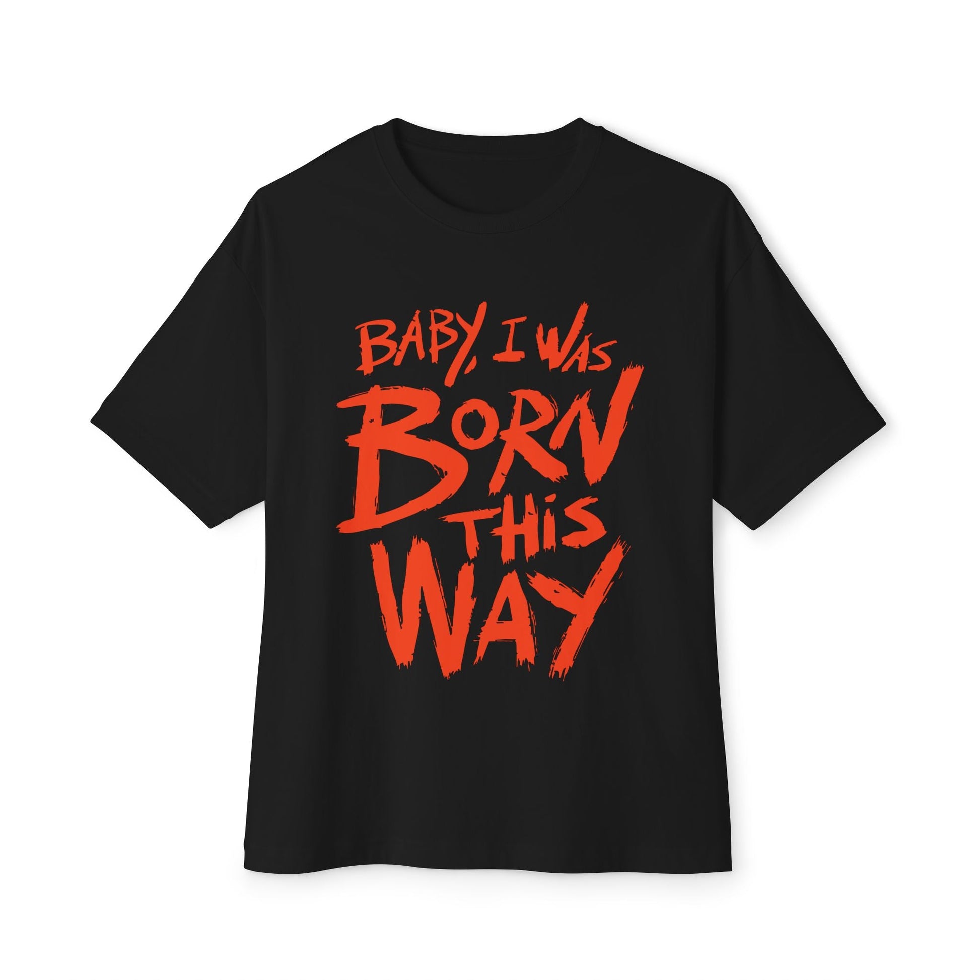 Born This Way Statement-Unisex Oversized Tee Printify